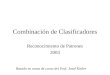 Combinación de Clasificadores Reconocimiento de Patrones 2003 Basado en notas de curso del Prof. Josef Kittler