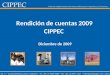 Rendición de cuentas 2009 CIPPEC Diciembre de 2009 Av. Callao 25, 1° C1022AAA Buenos Aires, Argentina - Tel: (54 11) 4384-9009 Fax: (54 11) 4371-1221 infocippec@cippec.org