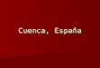 Cuenca, España. Geografía Cuenca está situado 140 km. sor-este de Madrid y 160 km. nor-oeste de Valencia Cuenca está situado 140 km. sor-este de Madrid