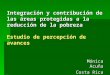 Integración y contribución de las áreas protegidas a la reducción de la pobreza Estudio de percepción de avances Mónica Acuña Costa Rica