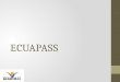 ECUAPASS. Que es el Ecuapass? Nuevo sistema aduanero, implementado en el 2012. Permite a los OCE´S realizar todas las operaciones de importación y exportación