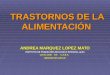 TRASTORNOS DE LA ALIMENTACIÓN TRASTORNOS DE LA ALIMENTACIÓN ANDREA MARQUEZ LOPEZ MATO INSTITUTO DE PSIQUIATRIA BIOLOGICA INTEGRAL (ipbi) Larrea 1035 5/A