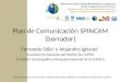 Plan de Comunicación SPINCAM (borrador) Fernando Félix 1 y Alejandro Iglesias 2 1 Comisión Permanente del Pacífico Sur (CPPS) 2 Comisión Oceanográfica