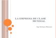 LA EMPRESA DE CLASE MUNDIAL Ing. Enrique Meneses
