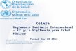 Cólera Reglamento Sanitario Internacional – RSI y la Vigilancia para Salud Pública Panamá Nov 28 2013 Mónica Guardo, MD, MSc CID Asesor Centro América