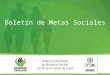 Boletín de Metas Sociales. Ejecución de metas sociales de las Direcciones misionales Fuente: Sistema de información misional SIM – ICBF. Cálculos Grupo