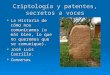 Criptología y patentes, secretos a voces  La Historia de cómo nos comunicamos (o más bien, lo que no queremos que se comunique).  José Luis Carrillo