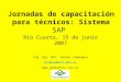 Jornadas de capacitación para técnicos: Sistema SAP Río Cuarto, 15 de junio 2007 Ing. Agr. MSc. Daniel Campagna dcampag@unr.edu.ar 