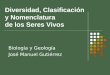 Diversidad, Clasificación y Nomenclatura de los Seres Vivos Biología y Geología José Manuel Gutiérrez