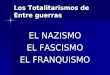 Los Totalitarismos de Entre guerras EL NAZISMO EL FASCISMO EL FRANQUISMO