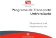 Programa de Transporte Universitario Situación actual Implementación