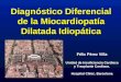 Diagnóstico Diferencial de la Miocardiopatía Dilatada Idiopática Félix Pérez Villa Unidad de Insuficiencia Cardiaca y Trasplante Cardiaco. Hospital Clínic