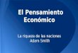 El Pensamiento Económico La riqueza de las naciones Adam Smith