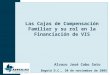Las Cajas de Compensación Familiar y su rol en la Financiación de VIS Bogotá D.C., 30 de noviembre de 2005 Alvaro José Cobo Soto