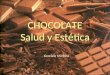CHOCOLATE Salud y Estética Graciela Martina. El chocolate: Salud y Estética El chocolate negro tiene beneficios importantes para la salud. Pero se debe