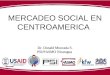 MERCADEO SOCIAL EN CENTROAMERICA Dr. Donald Moncada S. PSI/PASMO Nicaragua