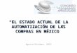 “EL ESTADO ACTUAL DE LA AUTOMATIZACIÓN DE LAS COMPRAS EN MÉXICO” Agosto-Octubre, 2013