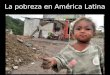 La pobreza en América Latina. Unas 73 millones personas han salido de pobreza en América Latina El Banco Mundial asegura que ha sido una década excepcional