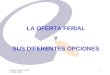 Francisco de A. Carrió / 7 Abril, 2005 1 LA OFERTA FERIAL Y SUS DIFERENTES OPCIONES