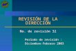 REVISIÓN DE LA DIRECCIÓN No. de revisión 32 Periodo de revisión : Diciembre-Febrero 2003