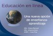 Educación en línea Una nueva opción de enseñanza- aprendizaje MSc. Viviana Berrocal MSc. Johanna Meza UNED – Costa Rica