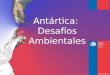 Antártica: Desafíos Ambientales. El continente más “limpio”
