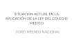 SITUACION ACTUAL EN LA APLICACIÓN DE LA LEY DEL COLEGIO MEDICO FORO MEDICO NACIONAL