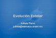 Evolución Estelar Julieta Fierro julieta@astroscu.unam.mx Julieta Fierro julieta@astroscu.unam.mx