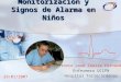 Monitorización y Signos de Alarma en Niños Antonio José Ibarra Fernández Enfermero UCIPN Hospital Torrecárdenas 29/01/2007