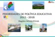 PRIORIDADES DE POLÍTICA EDUCATIVA 2015 - 2018 Región MOQUEGUA