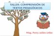 TALLER: COMPRENSIÓN DE TEXTOS PEDAGÓGICOS Mag. Percy Julián Uribe