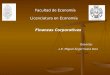 Facultad de Economía Licenciatura en Economía Finanzas Corporativas Docente: L.E. Miguel Ángel Viana Dzul