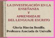 LA INVESTIGACIÓN EN LA ENSEÑANZA Y APRENDIZAJE DEL LENGUAJE ESCRITO Gloria Rincón Bonilla. Profesora Asociada de Univalle