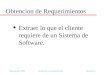 Mejia-Alvarez, 2009 Introduccion a los Requerimientos Diapositiva 1 Obtencion de Requerimientos u Extraer lo que el cliente requiere de un Sistema de Software