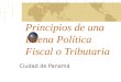 Principios de una Buena Política Fiscal o Tributaria Ciudad de Panamá