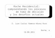 Roche Residencial: comprendiendo los procesos de toma de decisión y los desafíos actuales D. Juan Carlos Romero-Abreu Roos Roche, a 18.08.2011 1