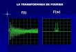F(t) F(w) LA TRANSFORMADA DE FOURIER. Transformada de Fourier A la función F(  ) se le llama transformada de Fourier de f(t) y se denota por F, es