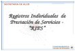 SECRETARIA DE ALUD Registros Individuales de Prestación de Servicios - “RIPS” Registros Individuales de Prestación de Servicios - “RIPS”