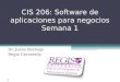 Scis.regis.edu ● scis@regis.edu CIS 206: Software de aplicaciones para negocios Semana 1 Dr. Jesús Borrego Regis University 1