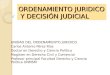 ORDENAMIENTO JURIDICO Y DECISIÓN JUDICIAL UNIDAD DEL ORDENAMIENTO JURIDICO Carlos Antonio Pérez Ríos Doctor en Derecho y Ciencia Política Magíster en Derecho