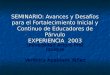 SEMINARIO: Avances y Desafíos para el Fortalecimiento Inicial y Continuo de Educadores de Párvulo EXPERIENCIA 2003 Universidad Arturo Prat Iquique Verónica