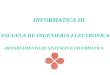 INFORMATICA III ESCUELA DE INGENIERIA ELECTRONICA DEPARTAMENTO DE SISTEMAS E INFORMATICA