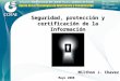 Milthon J. Chavez Seguridad, protección y certificación de la Información Mayo 2008