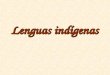 Lenguas indígenas. El español es la lengua oficial en nuestro país, pero en México existen una gran cantidad de lenguas indígenas que han enriquecido