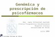 Sociedad Chilena de Salud Mental Genómica y prescripción de psicofármacos Dra. Juana Villarroel Garrido Clínica Psiquiátrica Universitaria Hospital Clínico