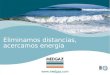 Eliminamos distancias, acercamos energía. Barcelona. Marzo, 2009 Gasoducto Argelia-Europa vía España. Financiación de Proyectos. MEDGAZ