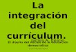 Lorena Murias Corona La integración del currículum. El diseño del núcleo de la educación democrática James A. Beane