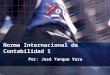 Norma Internacional de Contabilidad 1 Por: José Yanque Vara