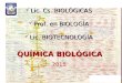 QUÍMICA BIOLÓGICA Lic. Cs. BIOLÓGICAS Lic. Cs. BIOLÓGICAS Prof. en BIOLOGÍA Prof. en BIOLOGÍA Lic. BIOTECNOLOGÍA Lic. BIOTECNOLOGÍA 2015