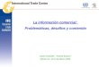 La información comercial: Problemáticas, desafíos y contenido David Cordobés – Andrea Santoni México DF, 10-13 de Marzo 2008